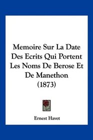 Memoire Sur La Date Des Ecrits Qui Portent Les Noms De Berose Et De Manethon (1873) (French Edition)