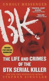 Unholy Messenger: The Life and Crimes of the BTK Serial Killer