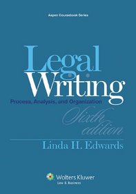 Legal Writing: Process, Analysis and Organization, Sixth Edition