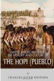 Native American Tribes: The History and Culture of the Hopi (Pueblo)
