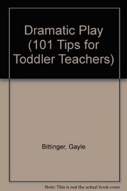 Dramatic Play (101 Tips for Toddler Teachers)