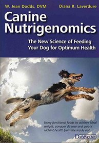 Canine Nutrigenomics: The New Science of Feeding Your Dog for Optimum Health