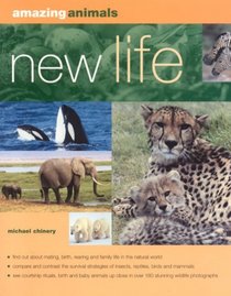 Amazing Animals: New Life: Mating, conception, birth and rearing the young