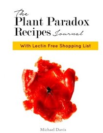The Plant Paradox Recipe Journal: Discover Your Hidden Weight Loss Now | Lectin Free Shopping List Included