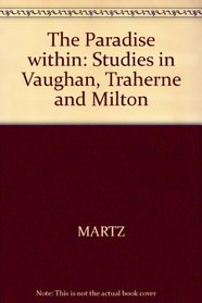 Paradise Within Studies in Vaughan Traherne and Milton