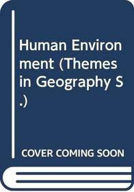 Human Environment (Themes in Geography)