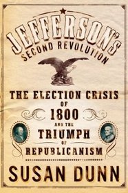 Jefferson's Second Revolution : The Election Crisis of 1800 and the Triumph of Republicanism