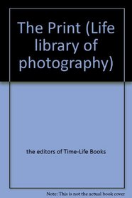 The Print (Life library of photography)