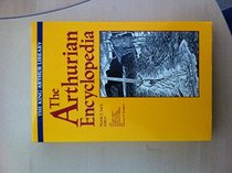 The Arthurian Encyclopedia (The King Arthur Library)