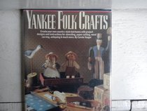 Yankee folk crafts: Create your own country-style heirlooms with project designs and instructions for stenciling, paper cutting, wood carving, antiquing, and much more