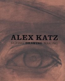 Alex Katz: Seeing, Drawing, Making