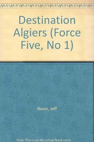 Destination Algiers (Force Five, No 1)