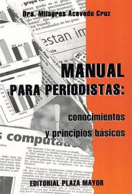 Manual Para Periodistas. Conocimientos Y Principios Bsicos