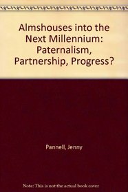 Almshouses into the Next Millennium: Paternalism, Partnership, Progress