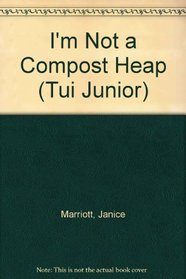 I'm Not a Compost Heap (Tui Junior)