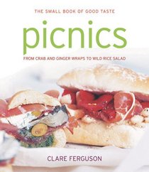 Picnics: From Crab and Ginger Wraps to Wild Rice Salad (The Small Book of Good Taste Series)