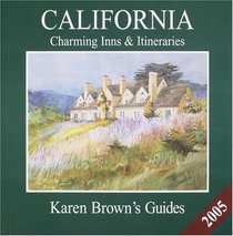 Karen Brown's California: Charming Inns  Itineraries 2005 (Karen Brown Guides/Distro Line)