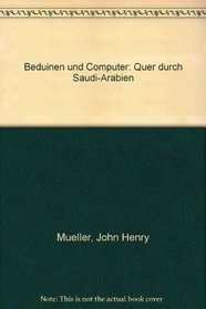 Beduinen und Computer: Quer durch Saudi-Arabien (German Edition)