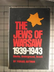 The Jews of Warsaw, 1939-1943: Ghetto, Underground, Revolt