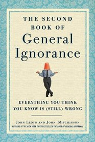 The Second Book of General Ignorance: Everything You Think You Know Is (Still) Wrong