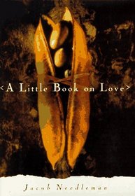 A Little Book on Love (Little Books on Big Questions/Jacon Needleman, 1)