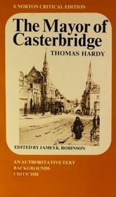 The Mayor of Casterbridge: An Authoritative Text, Backgrounds Criticism (A Norton Critical Edition)