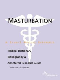 Masturbation - A Medical Dictionary, Bibliography, and Annotated Research Guide to Internet References