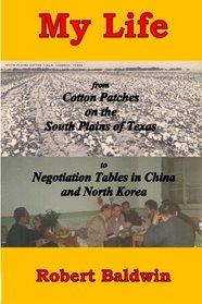 My Life: from Cotton Patches on the South Plains of Texas to Negotiation Tables in China and North Korea