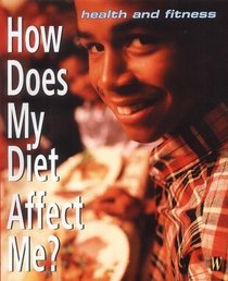 How Does My Diet Affect Me? (Health  Fitness S.)