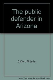 The public defender in Arizona;: A case study of State policy-making (Arizona Government studies)