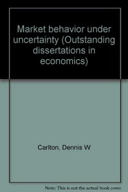 MARKET BEHAVIOR UNDER UNC (Outstanding dissertations in economics)