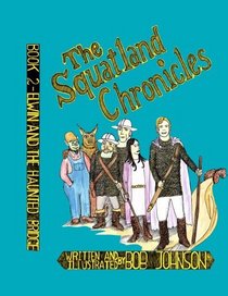 The Squatland Chronicles: Book 2 - Elwin and the Haunted Bridge (The Squatland Chronicles, 2)