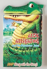 Alex Alligator And His Fearsome Jaws (Snappy Fun)