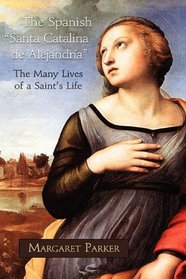 The Spanish Santa Catalina de Alejandra the Many Lives of a Saint's Life (Juan de La Cuesta - Hispanic Monographs) (Spanish Edition)