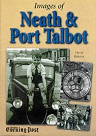 Images of Neath and Port Talbot (Illustrated History)