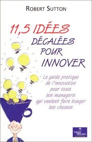 11,5 ides dcales pour innover : Le guide pratique de l'innovation pour tous les managers qui veulent faire bouger les choses