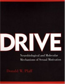 Drive: Neurobiological and Molecular Mechanisms of Sexual Motivation (Cellular and Molecular Neuroscience)