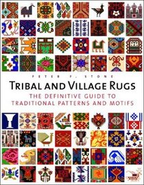 Tribal and Village Rugs: The Definitive Guide to Traditional Patterns and Motifs