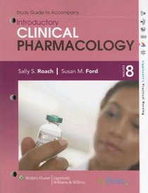 Study Guide to Accompany Introductory Clinical Pharmacology (8th Edition) (Lippincott's Practical Nursing)