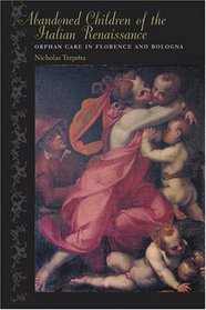 Abandoned Children of the Italian Renaissance: Orphan Care in Florence and Bologna (The Johns Hopkins University Studies in Historical and Political Science)