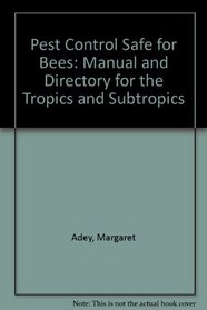 Pest Control Safe for Bees: A Manual and Directory for the Tropics and Subtropics