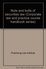 Nuts and Bolts of Securities Law (Corporate Law and Practice Course Handbook Series)