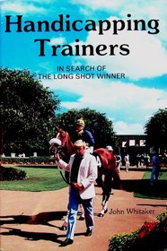 Handicapping Trainers: In Search of the Long Shot Winner