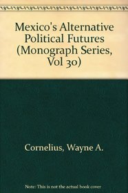 Mexico's Alternative Political Futures (Monograph Series, Vol 30)