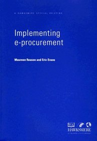 Implementing e-Procurement: A Practical G/T Shrinking Costs and Transforming the Way You Deal with Suppliers and Customers (Hawksmere Special Briefing)