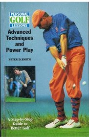 Personal Golf Lessons: Advanced Techniques and Powerplay: A Step-by-Step Guide to Better Golf