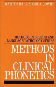 Methods in Clinical Phonetics (Methods In Communication Disorders (Whurr))