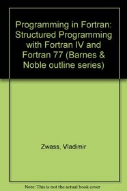 Programming in Fortran: Structured Programming With Fortran IV and Fortran 77 (The Barnes & Noble outline series)