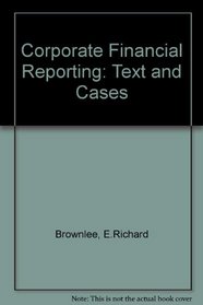 Corporate Financial Reporting: Text and Cases