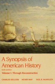 A Synopsis of American History, Vol. 1: Through Reconstruction, Sixth Edition